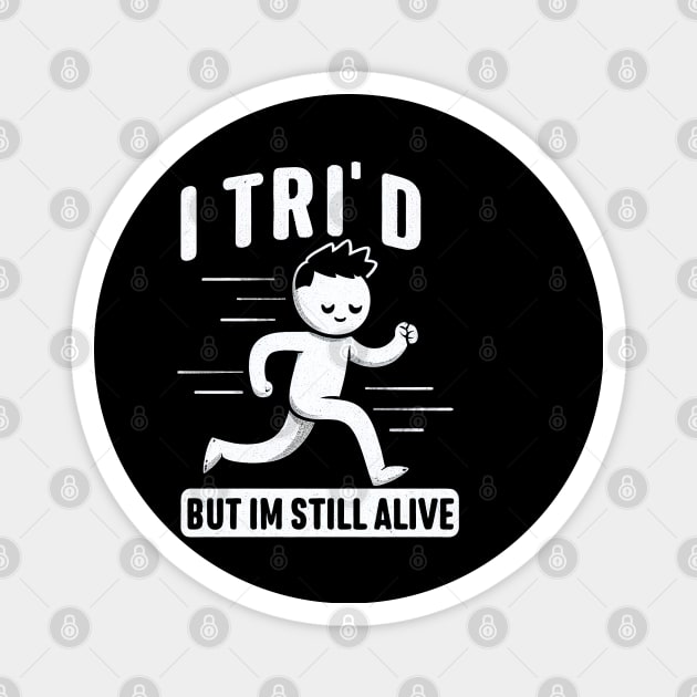 "I Tri'D, but I'm still alive" Triathlon Runner Magnet by SimpliPrinter